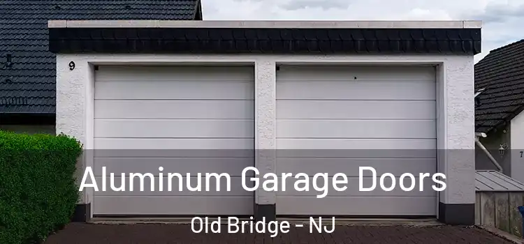  Aluminum Garage Doors Old Bridge - NJ