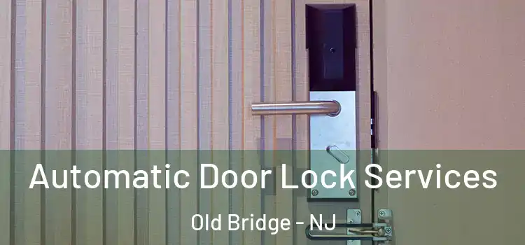  Automatic Door Lock Services Old Bridge - NJ