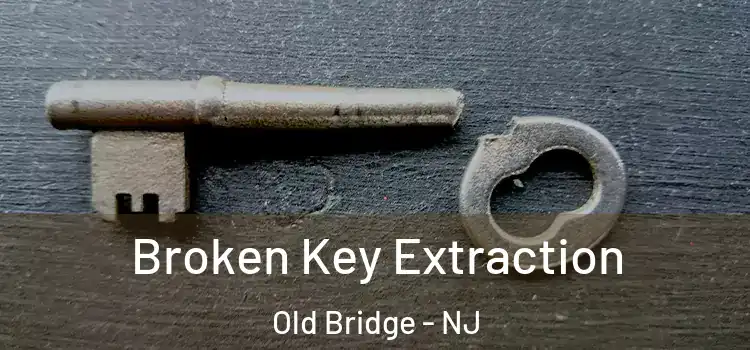 Broken Key Extraction Old Bridge - NJ
