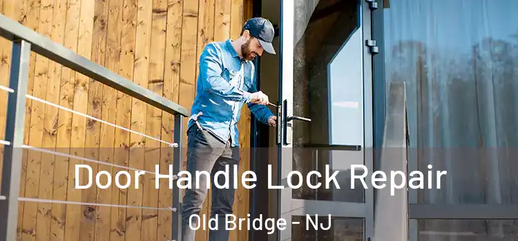 Door Handle Lock Repair Old Bridge - NJ