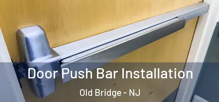  Door Push Bar Installation Old Bridge - NJ