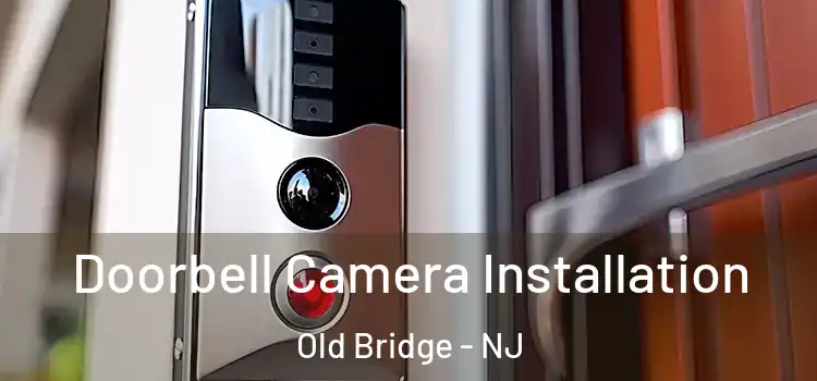  Doorbell Camera Installation Old Bridge - NJ