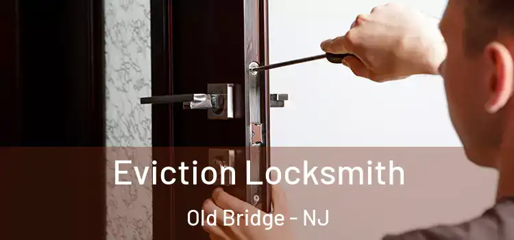 Eviction Locksmith Old Bridge - NJ