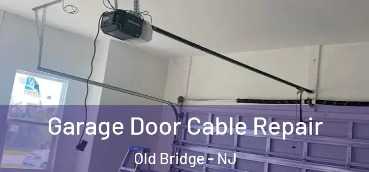 Garage Door Cable Repair Old Bridge - NJ