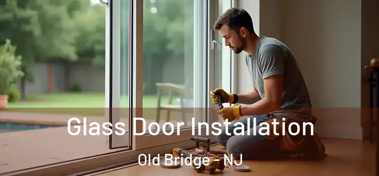  Glass Door Installation Old Bridge - NJ