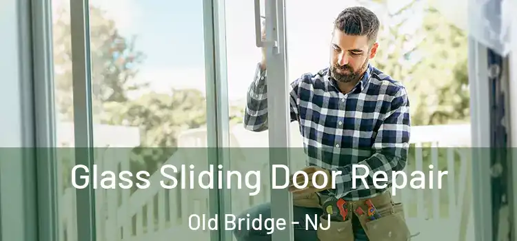Glass Sliding Door Repair Old Bridge - NJ