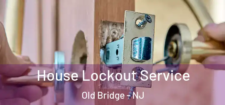  House Lockout Service Old Bridge - NJ