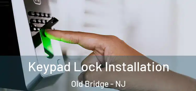 Keypad Lock Installation Old Bridge - NJ