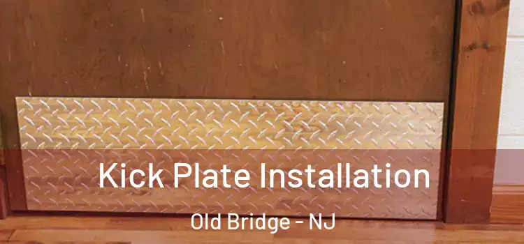  Kick Plate Installation Old Bridge - NJ