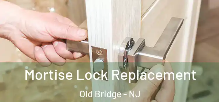 Mortise Lock Replacement Old Bridge - NJ