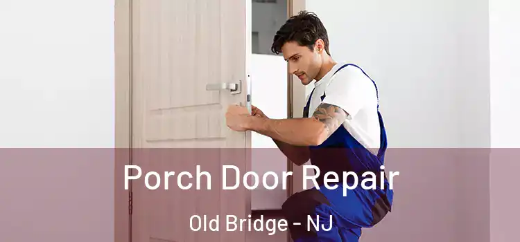  Porch Door Repair Old Bridge - NJ