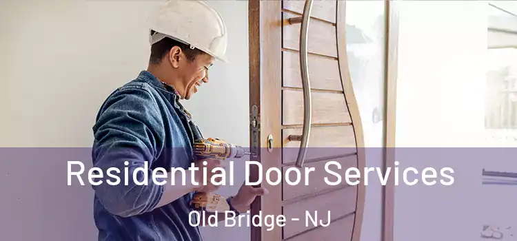 Residential Door Services Old Bridge - NJ