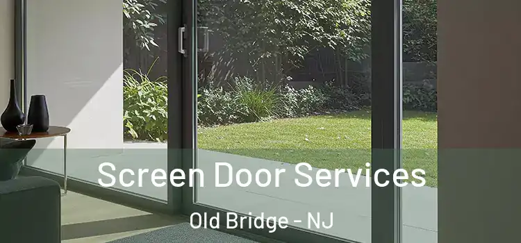 Screen Door Services Old Bridge - NJ