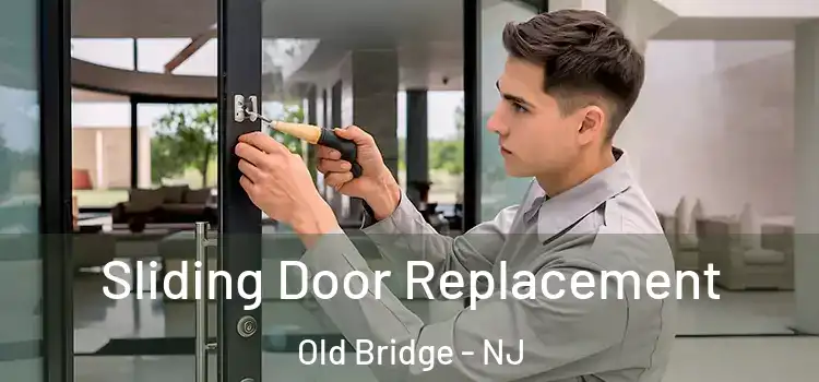Sliding Door Replacement Old Bridge - NJ