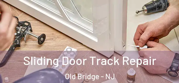 Sliding Door Track Repair Old Bridge - NJ