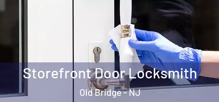 Storefront Door Locksmith Old Bridge - NJ
