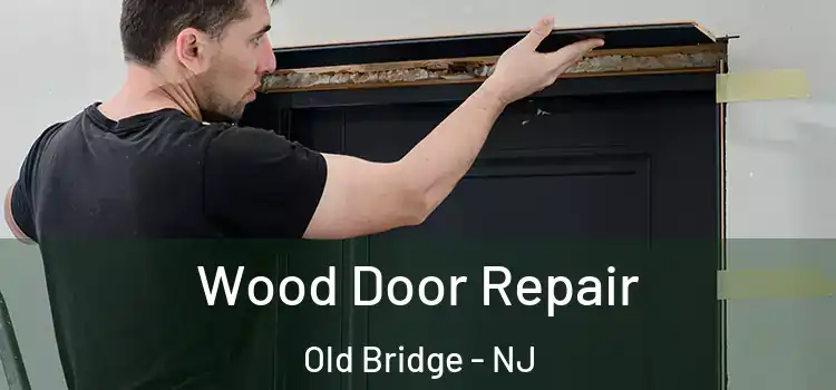 Wood Door Repair Old Bridge - NJ